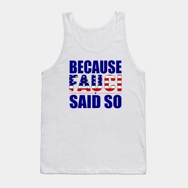 Because fauci said so Dr-Anthony Fauci gift Tank Top by DODG99